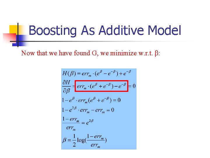 Boosting As Additive Model Now that we have found G, we minimize w. r.