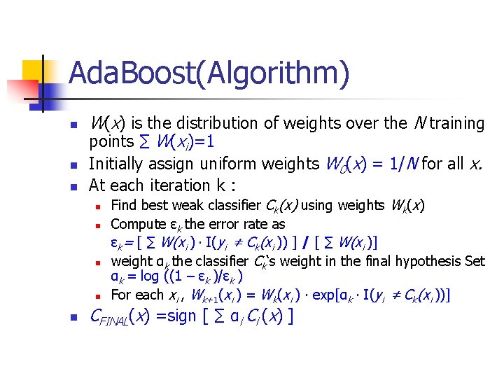 Ada. Boost(Algorithm) n n n W(x) is the distribution of weights over the N