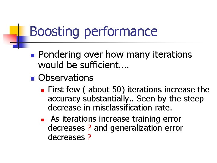 Boosting performance n n Pondering over how many iterations would be sufficient…. Observations n