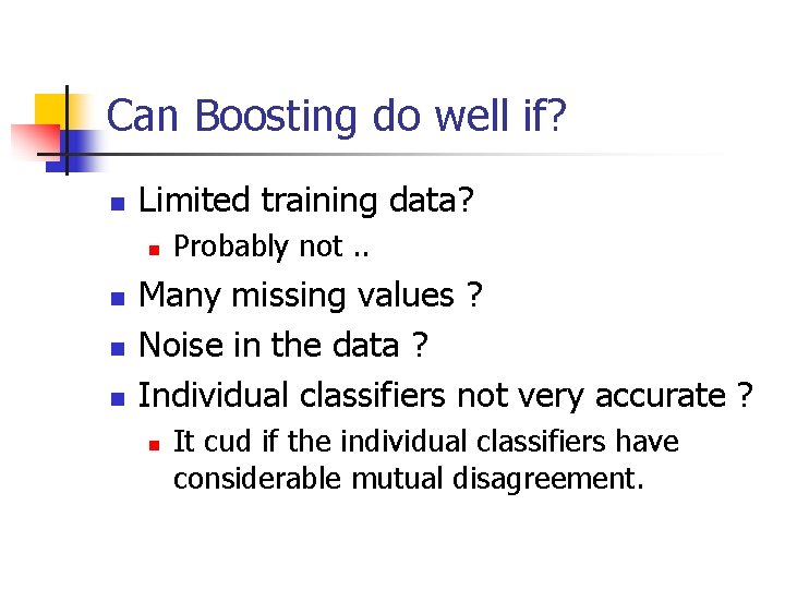 Can Boosting do well if? n Limited training data? n n Probably not. .