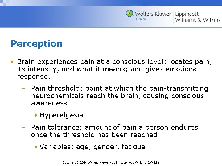 Perception • Brain experiences pain at a conscious level; locates pain, its intensity, and