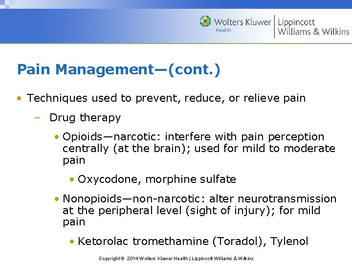 Pain Management—(cont. ) • Techniques used to prevent, reduce, or relieve pain – Drug