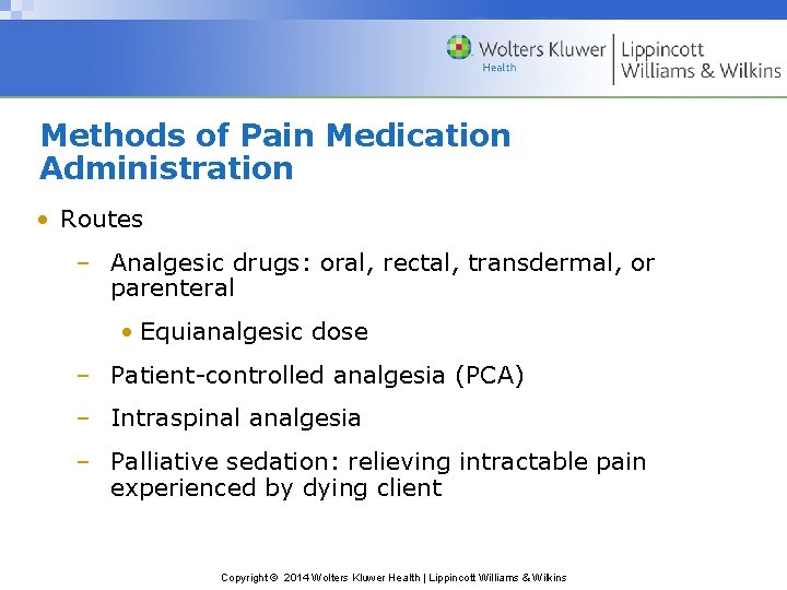 Methods of Pain Medication Administration • Routes – Analgesic drugs: oral, rectal, transdermal, or