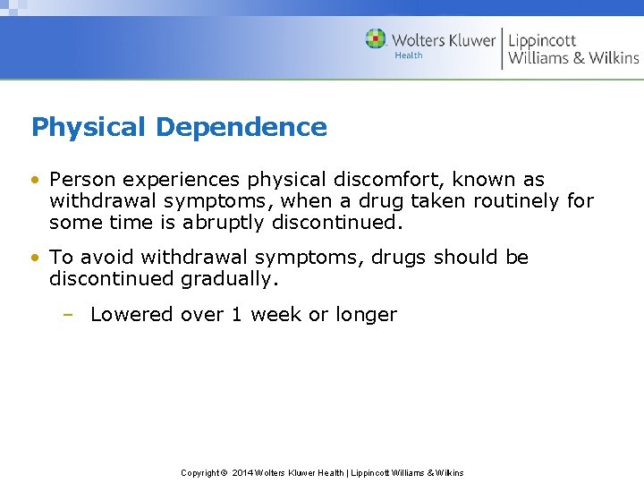 Physical Dependence • Person experiences physical discomfort, known as withdrawal symptoms, when a drug