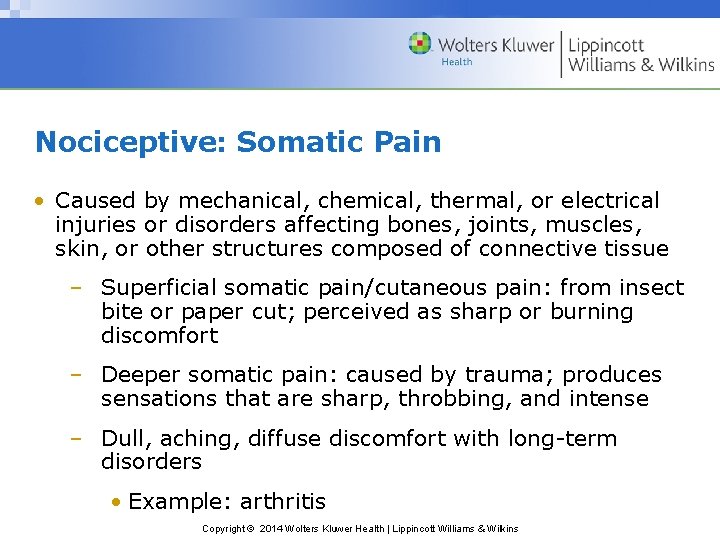 Nociceptive: Somatic Pain • Caused by mechanical, chemical, thermal, or electrical injuries or disorders