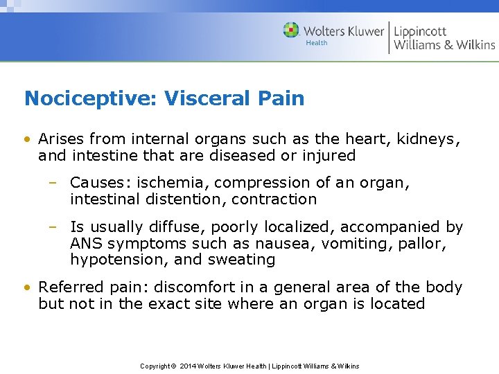 Nociceptive: Visceral Pain • Arises from internal organs such as the heart, kidneys, and