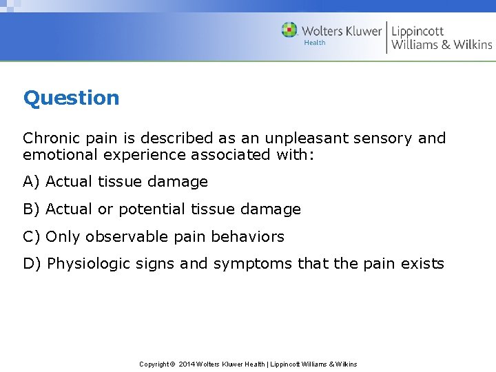Question Chronic pain is described as an unpleasant sensory and emotional experience associated with: