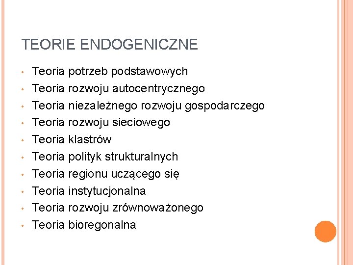 TEORIE ENDOGENICZNE • • • Teoria potrzeb podstawowych Teoria rozwoju autocentrycznego Teoria niezależnego rozwoju