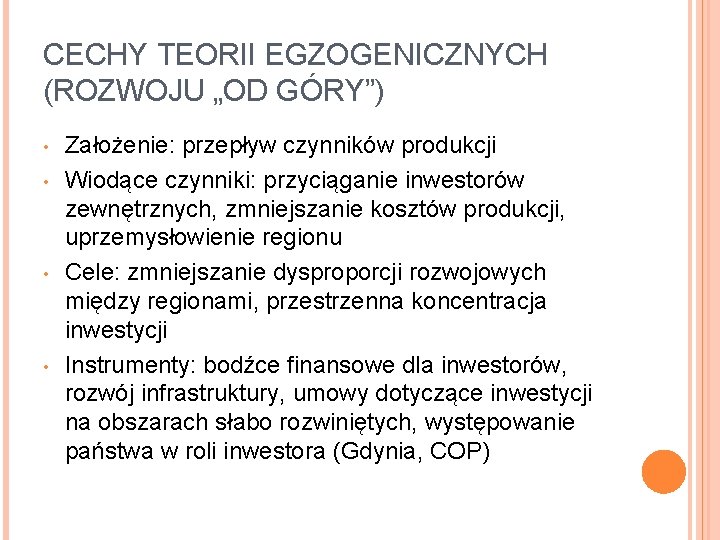 CECHY TEORII EGZOGENICZNYCH (ROZWOJU „OD GÓRY”) • • Założenie: przepływ czynników produkcji Wiodące czynniki: