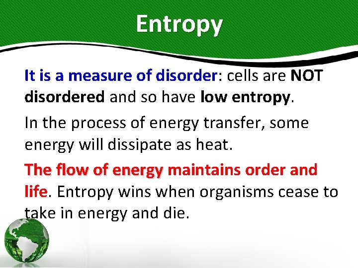 Entropy It is a measure of disorder: cells are NOT disordered and so have