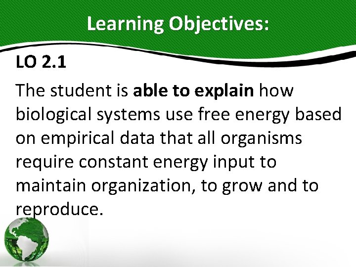 Learning Objectives: LO 2. 1 The student is able to explain how biological systems