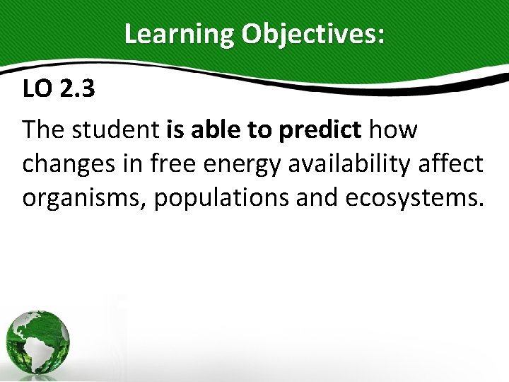 Learning Objectives: LO 2. 3 The student is able to predict how changes in