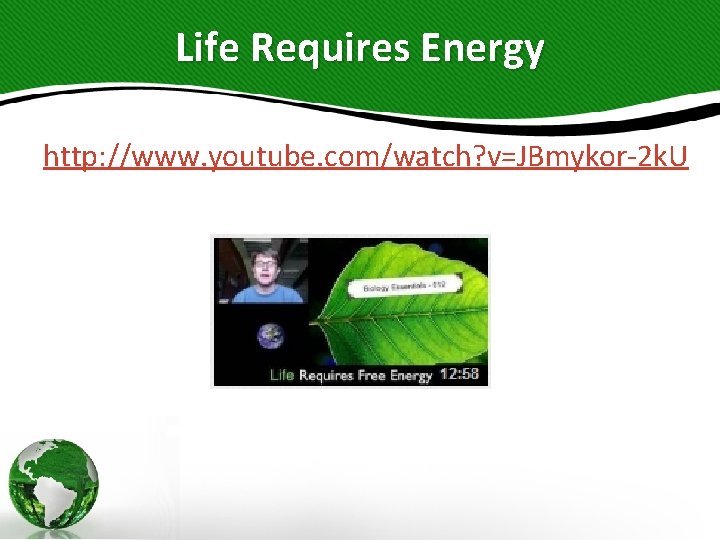 Life Requires Energy http: //www. youtube. com/watch? v=JBmykor-2 k. U 