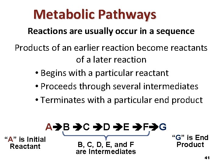 Metabolic Pathways Reactions are usually occur in a sequence Products of an earlier reaction