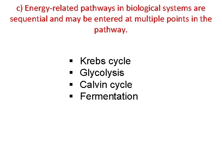 c) Energy-related pathways in biological systems are sequential and may be entered at multiple