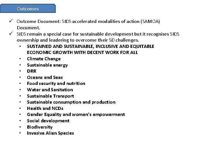 Outcomes ü Outcome Document: SIDS accelerated modalities of action (SAMOA) Document. ü SIDS remain