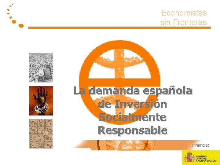 Economistas sin Fronteras La demanda española de Inversión Socialmente Responsable Financia: 