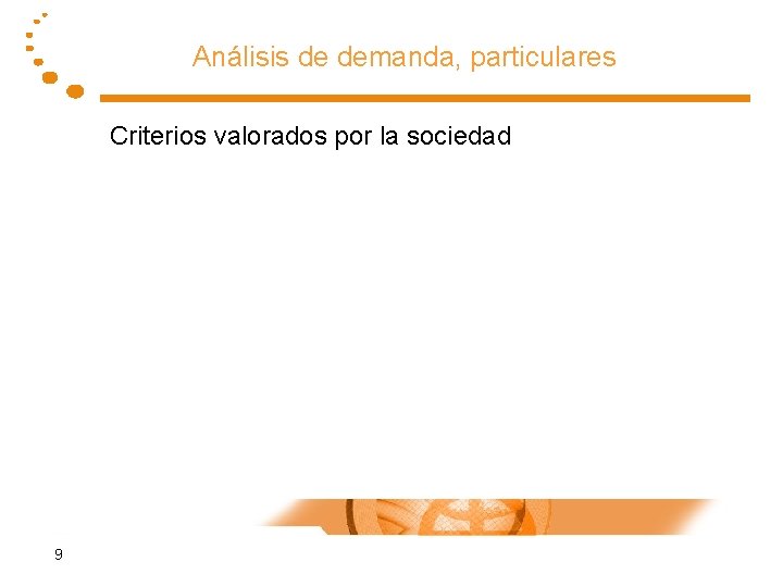 Análisis de demanda, particulares Criterios valorados por la sociedad 9 