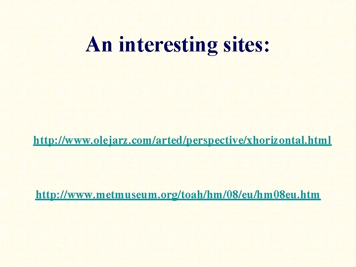 An interesting sites: http: //www. olejarz. com/arted/perspective/xhorizontal. html http: //www. metmuseum. org/toah/hm/08/eu/hm 08 eu.