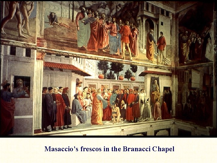 Masaccio’s frescos in the Branacci Chapel 