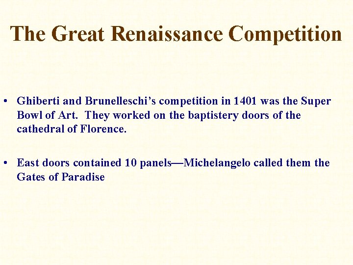 The Great Renaissance Competition • Ghiberti and Brunelleschi’s competition in 1401 was the Super