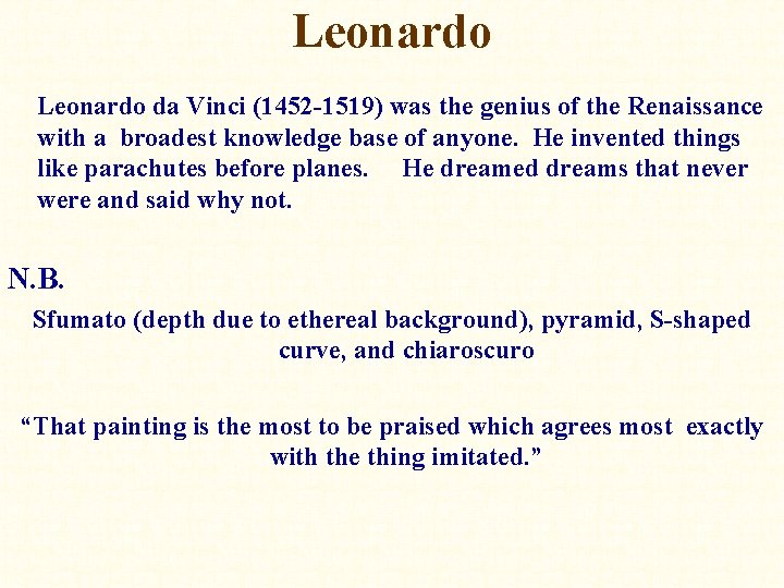 Leonardo da Vinci (1452 -1519) was the genius of the Renaissance with a broadest