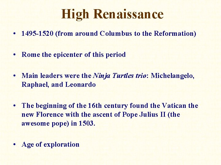 High Renaissance • 1495 -1520 (from around Columbus to the Reformation) • Rome the