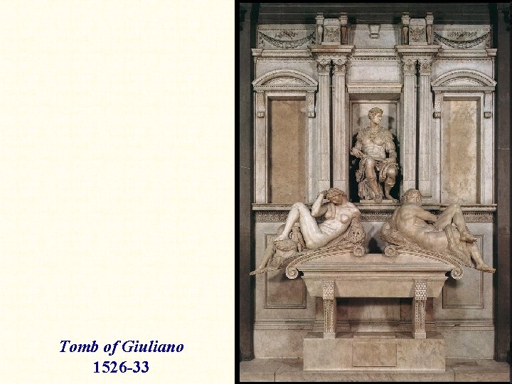 Tomb of Giuliano 1526 -33 