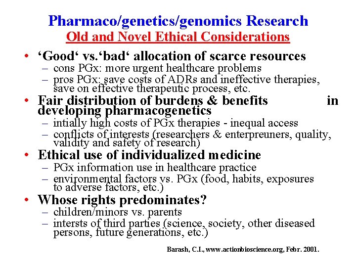 Pharmaco/genetics/genomics Research Old and Novel Ethical Considerations • ‘Good‘ vs. ‘bad‘ allocation of scarce