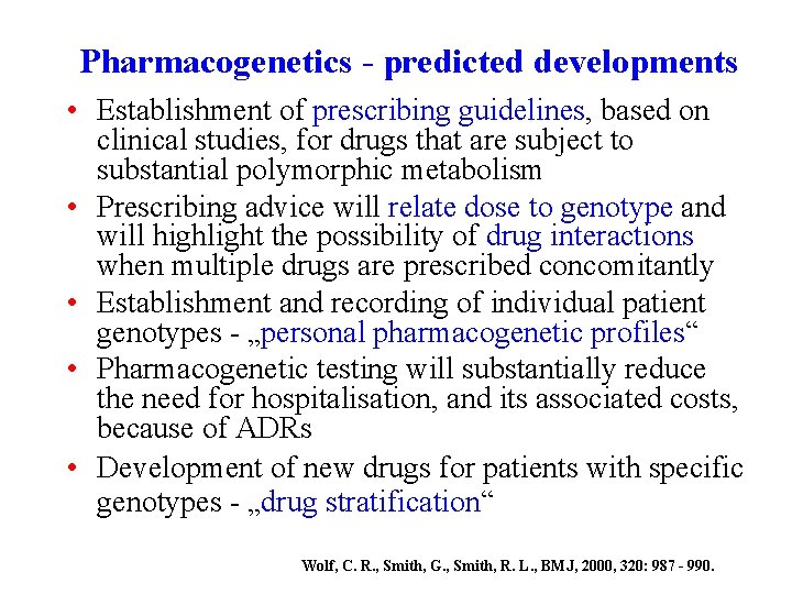 Pharmacogenetics - predicted developments • Establishment of prescribing guidelines, based on clinical studies, for