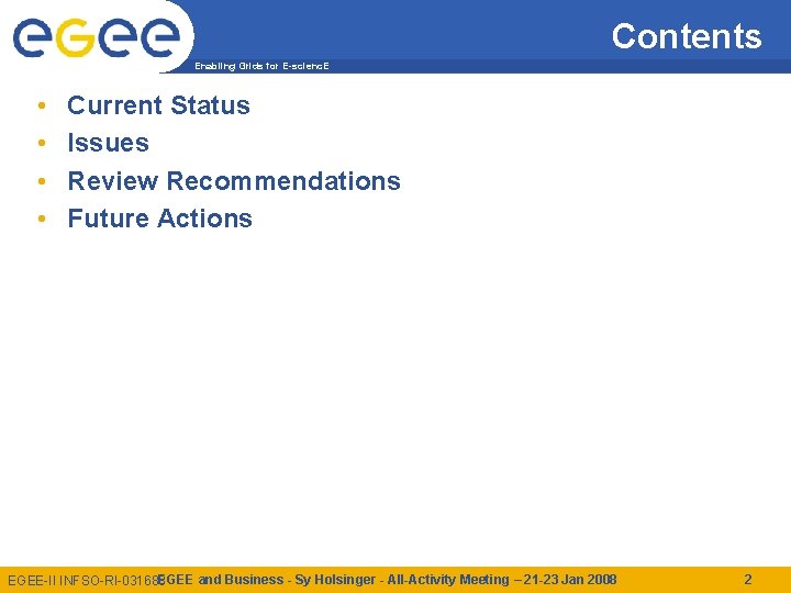 Contents Enabling Grids for E-scienc. E • • Current Status Issues Review Recommendations Future