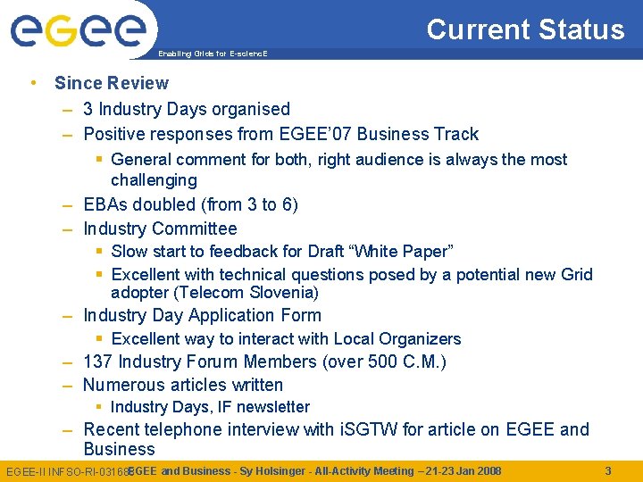 Current Status Enabling Grids for E-scienc. E • Since Review – 3 Industry Days