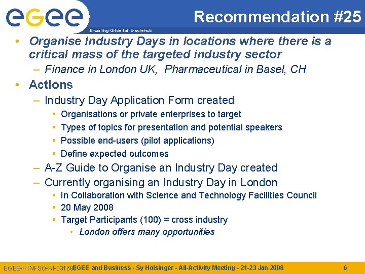 Recommendation #25 Enabling Grids for E-scienc. E • Organise Industry Days in locations where