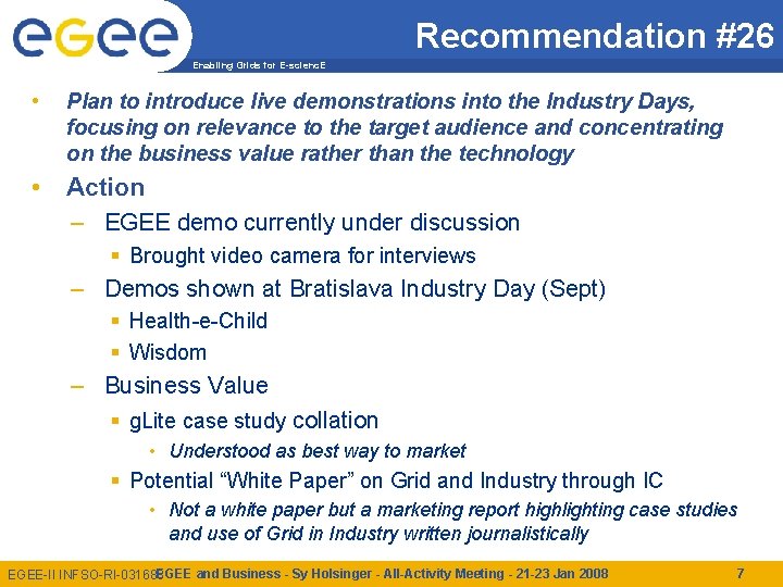 Recommendation #26 Enabling Grids for E-scienc. E • Plan to introduce live demonstrations into