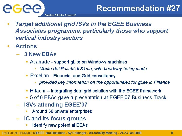 Recommendation #27 Enabling Grids for E-scienc. E • • Target additional grid ISVs in