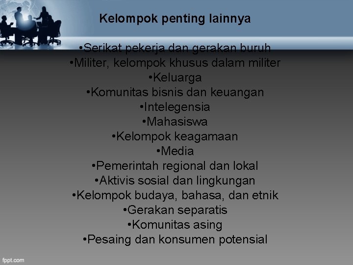 Kelompok penting lainnya • Serikat pekerja dan gerakan buruh • Militer, kelompok khusus dalam