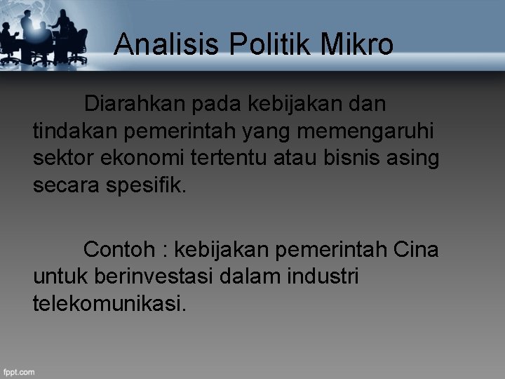 Analisis Politik Mikro Diarahkan pada kebijakan dan tindakan pemerintah yang memengaruhi sektor ekonomi tertentu