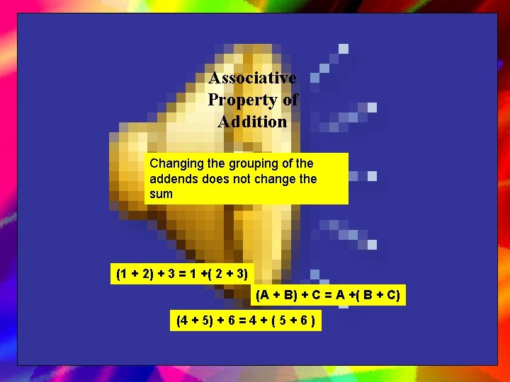 Associative Property of Addition Changing the grouping of the addends does not change the