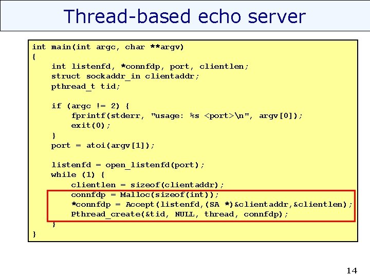 Thread-based echo server int main(int argc, char **argv) { int listenfd, *connfdp, port, clientlen;