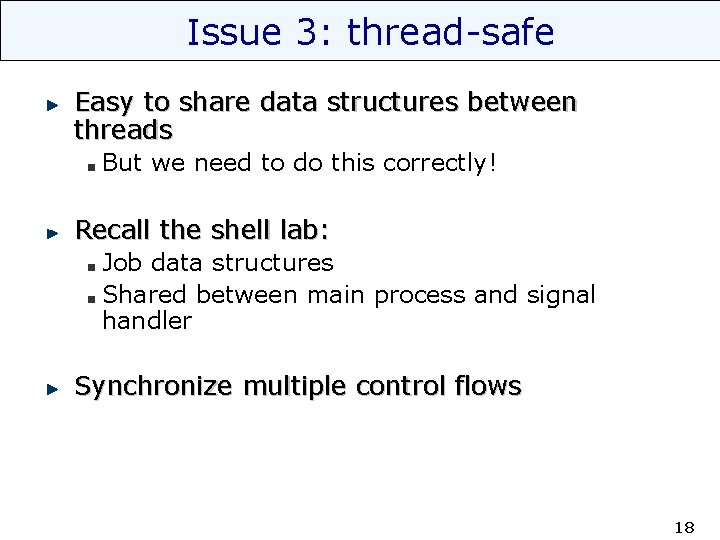 Issue 3: thread-safe Easy to share data structures between threads But we need to
