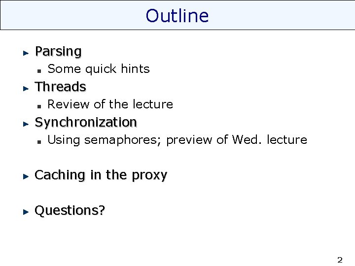 Outline Parsing Some quick hints Threads Review of the lecture Synchronization Using semaphores; preview
