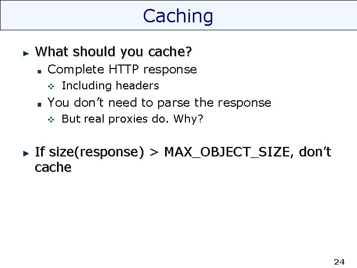 Caching What should you cache? Complete HTTP response v Including headers You don’t need