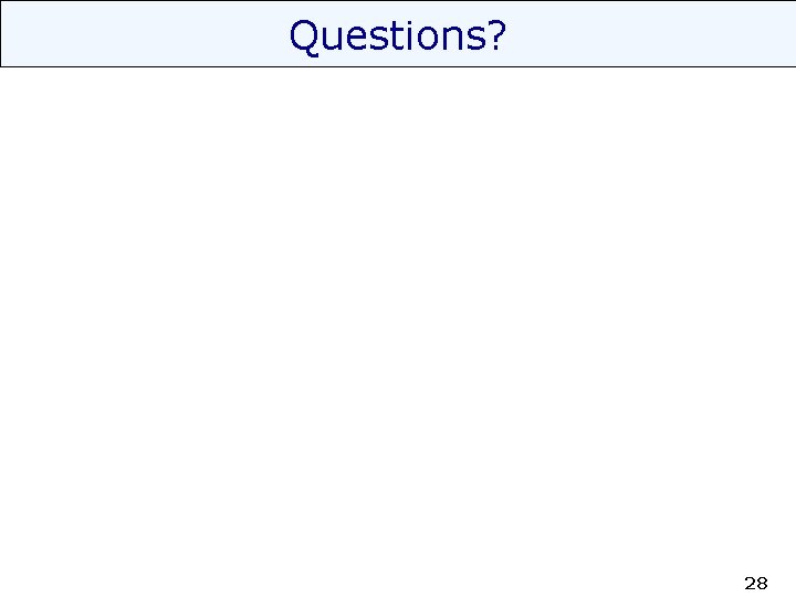 Questions? 28 