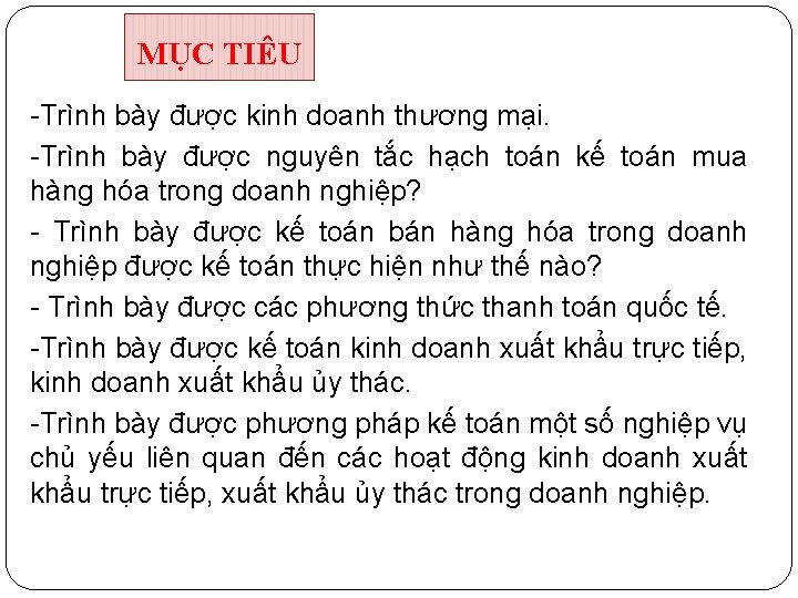 MỤC TIÊU -Trình bày được kinh doanh thương mại. -Trình bày được nguyên tắc