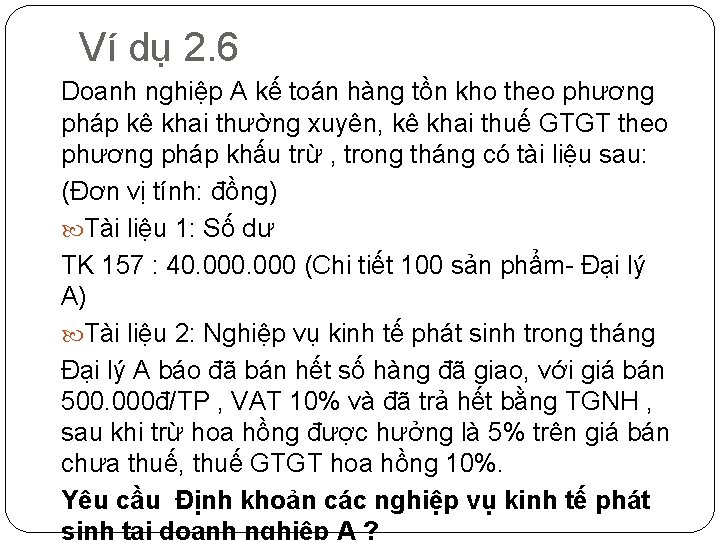 Ví dụ 2. 6 Doanh nghiệp A kế toán hàng tồn kho theo phương