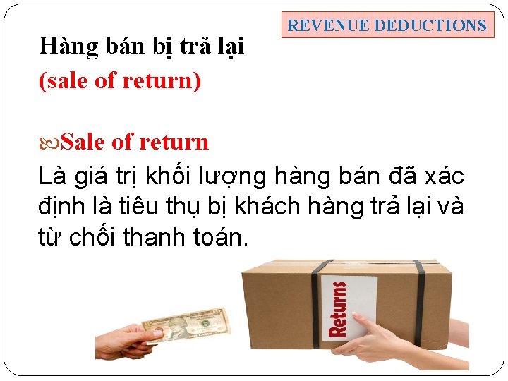 Hàng bán bị trả lại (sale of return) REVENUE DEDUCTIONS Sale of return Là