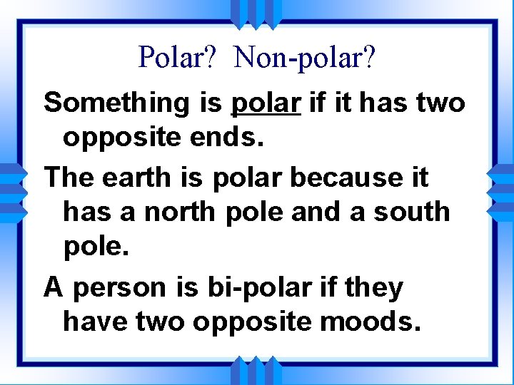 Polar? Non-polar? Something is polar if it has two opposite ends. The earth is