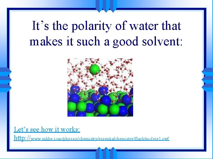 It’s the polarity of water that makes it such a good solvent: Let’s see