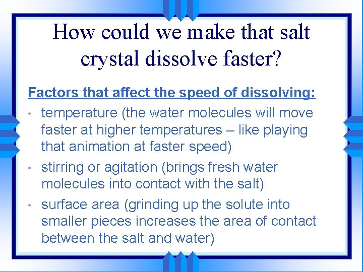 How could we make that salt crystal dissolve faster? Factors that affect the speed