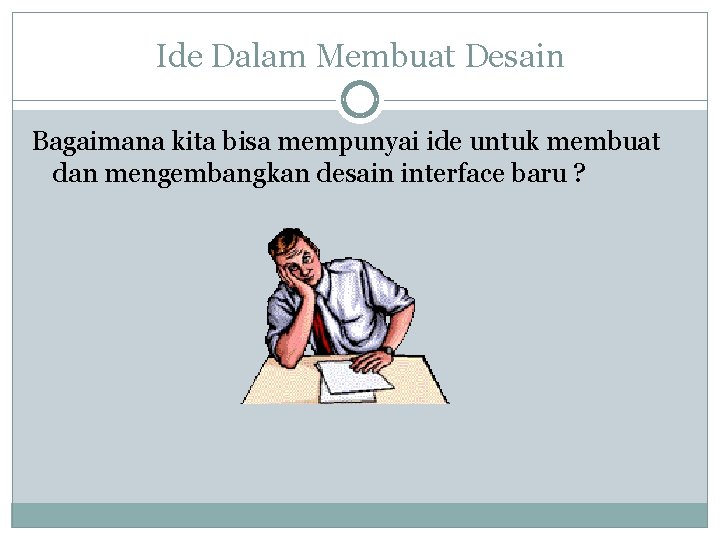 Ide Dalam Membuat Desain Bagaimana kita bisa mempunyai ide untuk membuat dan mengembangkan desain Ide Dalam Membuat Desain Bagaimana kita bisa mempunyai ide untuk membuat dan mengembangkan desain